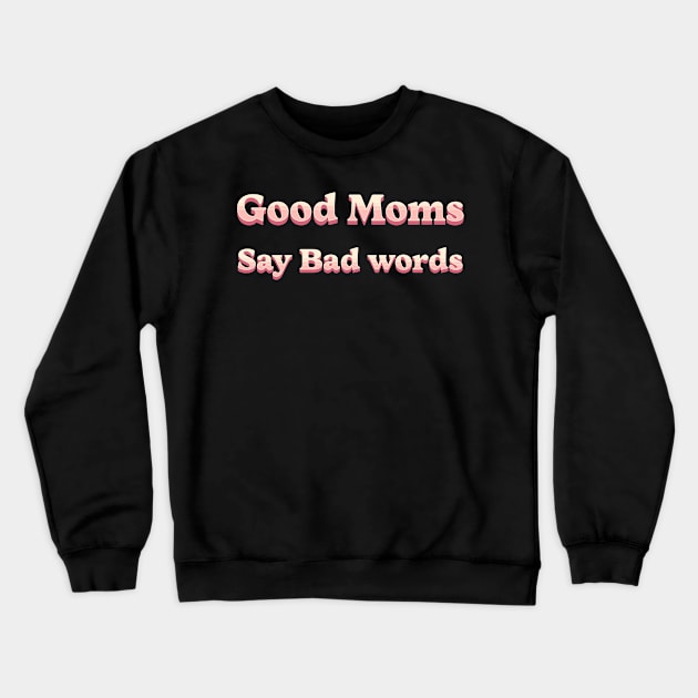 good moms say bad words Crewneck Sweatshirt by mdr design